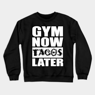 Gym Now Tacos Later Crewneck Sweatshirt